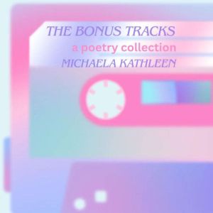 The Bonus Tracks, Michaela Kathleen