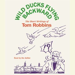 Wild Ducks Flying Backward, Tom Robbins