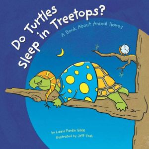 Do Turtles Sleep in Treetops?, Laura Purdie Salas