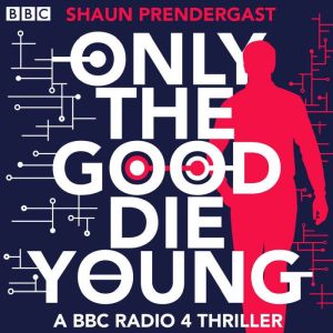 Only The Good Die Young: A BBC Radio 4 Thriller
