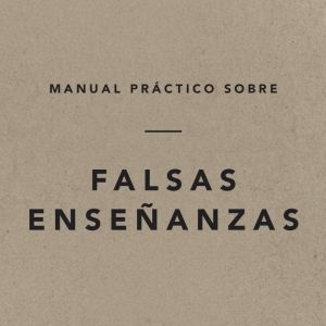 Manual Practico Sobre Falsas Ensenanz..., Ligonier Ministries