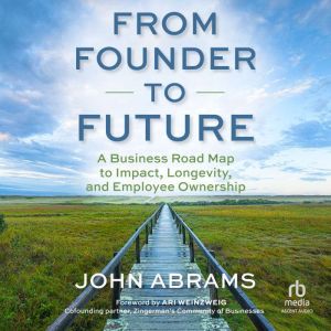 From Founder to Future: A Business Roadmap to Impact, Longevity, and Employee Ownership