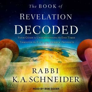 The Book of Revelation Decoded, Rabbi K.A. Schneider