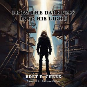 From Darkness Into the Light, Bret E. Cheek