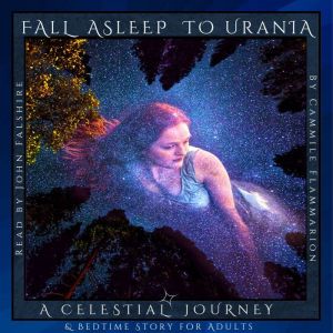 Fall Asleep to URANIA: A Celestial Journey and Bedtime Story for Adults: A Cosmic Dream for Relaxation, Insomnia, Anxiety & St