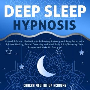 Deep Sleep Hypnosis: Powerful Guided Meditation to Fall Asleep Instantly and Sleep Better with Spiritual Healing, Guided Dream
