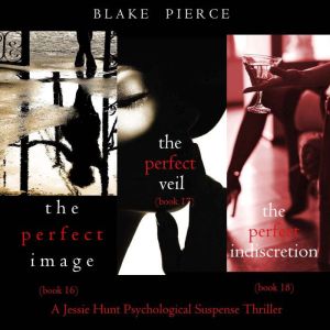 Jessie Hunt Psychological Suspense Bundle: The Perfect Image (#16), The Perfect Veil (#17), and The Perfect Indiscretion (#18)