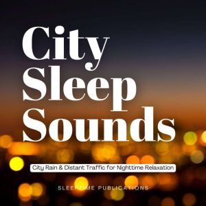 City Sleep Sounds: City Rain & Distant Traffic for Nighttime Relaxation