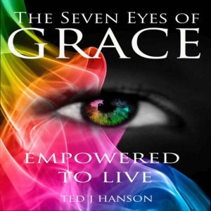 The Seven Eyes of Grace, Ted J. Hanson