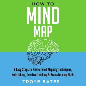 How to Mind Map 7 Easy Steps to Mast..., Troye Bates