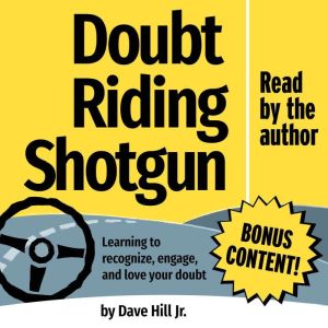 Doubt Riding Shotgun: Learning to recognize, engage, and love your doubt