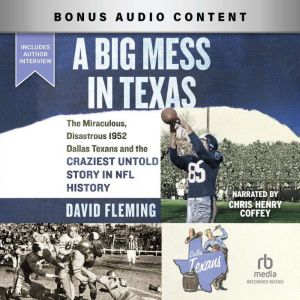 A Big Mess in Texas: The Miraculous, Disastrous 1952 Dallas Texans and the Craziest Untold Story in NFL History