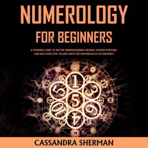 Numerology for Beginners, Cassandra Sherman
