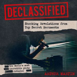 Declassified: Shocking Revelations from Top Secret Documents