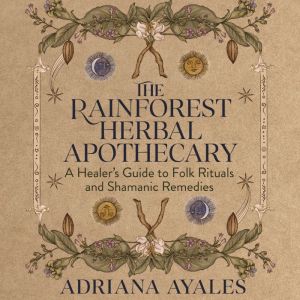The Rainforest Herbal Apothecary, Adriana Ayales