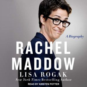 Rachel Maddow: A Biography, Lisa Rogak