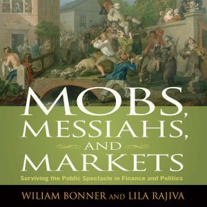 Mobs, Messiahs, and Markets, William Bonner