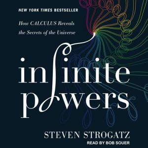 Infinite Powers How Calculus Reveals the Secrets of the Universe, Steven Strogatz