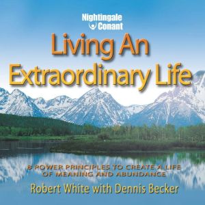 Living an Extraordinary Life, Dennis Becker