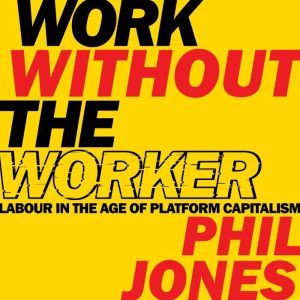 Work Without the Worker, Phil Jones