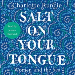 Salt On Your Tongue, Charlotte Runcie