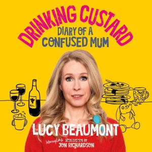 Drinking Custard: The Diary of a Confused Mum