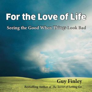 For the Love of Life, Guy Finley
