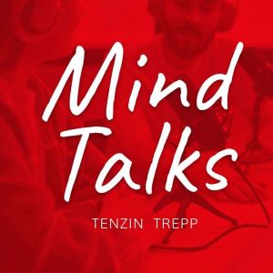 Mind Talks, Tenzin Trepp