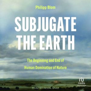 Subjugate the Earth, Philipp Blom