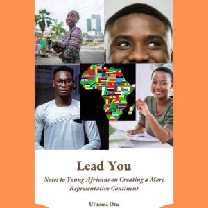 Lead You: Notes to Young Africans on Creating a More Representative Continent