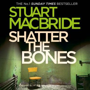 Shatter the Bones, Stuart MacBride