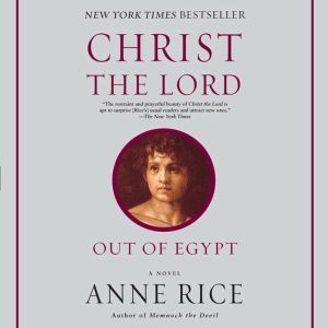 Christ the Lord Out of Egypt, Anne Rice