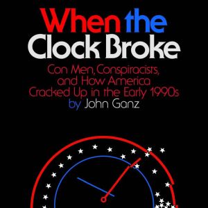 When the Clock Broke, John Ganz