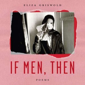 If Men, Then, Eliza Griswold