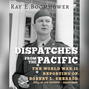 Dispatches from the Pacific, Ray E. Boomhower
