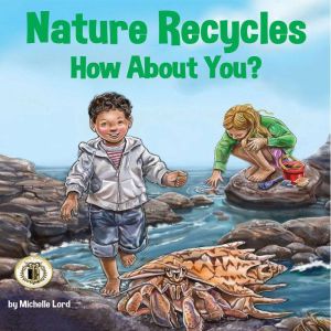 Nature Recycles  How About You?, Michelle Lord