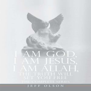 I AM God, I AM Jesus, I Am Allah, The..., Jeff Olson