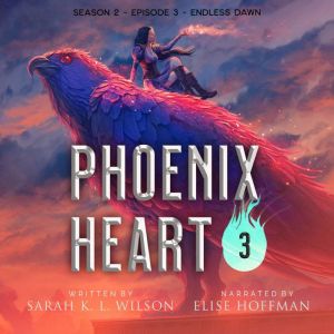 Phoenix Heart Season 2, Episode 3 ..., Sarah K. L. Wilson