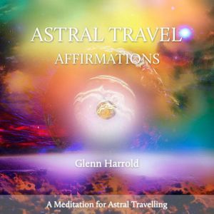 Astral Travel Affirmations, Glenn Harrold