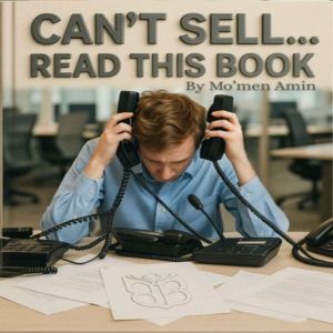 Can't Sell.. Read This Book: Building the Pyramid of Trust for stronger sales