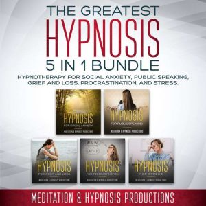 The Greatest Hypnosis 5-in1 Bundle: Hypnotherapy for Social Anxiety, Public Speaking, Grief and Loss, Procrastination, and Str