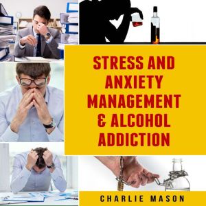 Stress And Anxiety Management Alcoh..., Charlie Mason