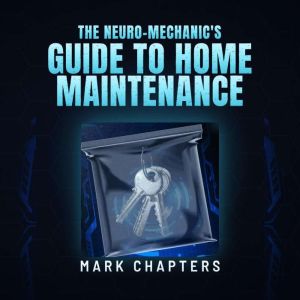 The NeuroMechanics Guide to Home Ma..., Mark Chapters