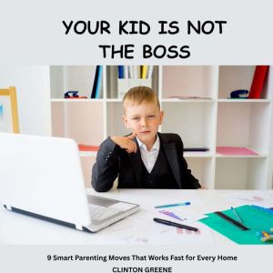Your Kid Is Not the Boss, CLINTON GREENE