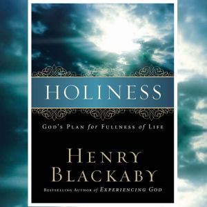 Holiness God's Plan for Fullness of Life, Henry Blackaby