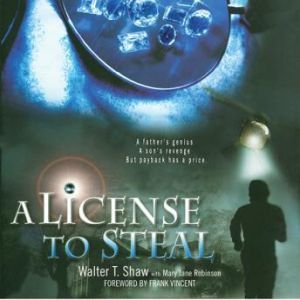 A License to Steal, Walter T. Shaw with Mary Jane Robinson Foreword by Frank Vincent