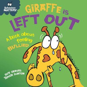 Giraffe Is Left Out  A book about fe..., Sue Graves