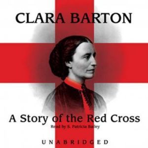 A Story of The Red Cross, Clara Barton
