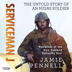 Serviceman J: The Untold Story of an NZSAS Soldier: The Untold Story of an NZSAS Soldier