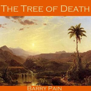 The Tree of Death, Barry Pain